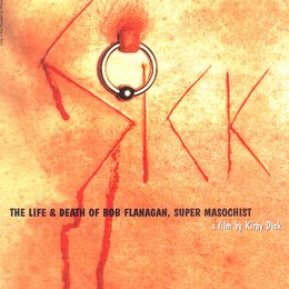 Sick: The Life and Death of Bob Flanagan, Supermasochist Poster