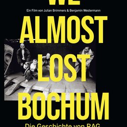 We Almost Lost Bochum - Die Geschichte von RAG / We Almost Lost Bochum Poster