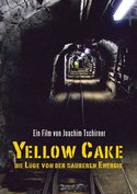 Yellow Cake - Die Lüge von der sauberen Energie