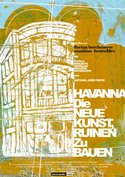 Havanna - Die neue Kunst, Ruinen zu bauen