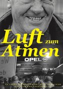 Luft zum Atmen - 40 Jahre Opposition bei Opel in Bochum