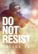 Do Not Resist - Police 3.0